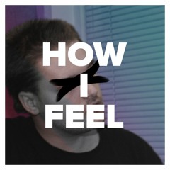 How I Feel