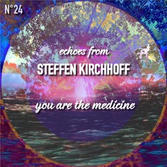 Echoes From Steffen Kirchhoff - YOU Are The Medicine
