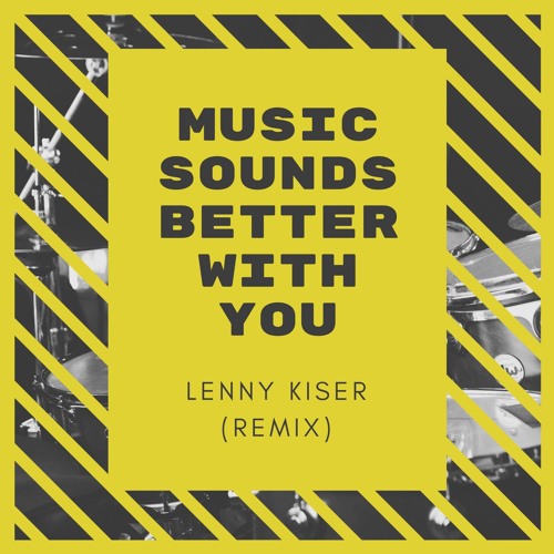 洋楽 MUSIC SOUNDS BETTER WITH YOU (Remix) Stream Lenny Kiser - Music Sounds Better With You Remix by Lenny