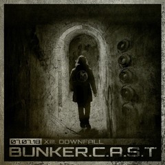 BUNKER.C.A.S.T XIII "Downfall"