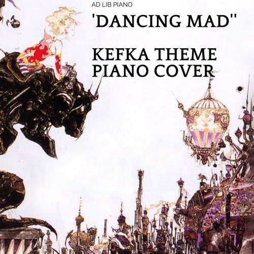 Stream FFVI - Dancing Mad - Kefka Theme - Piano Cover by Ad Lib | Listen  online for free on SoundCloud