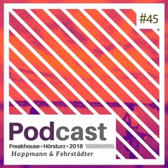 HÖRSTURZ PODCAST #45 - Hoppmann & Fehrstädter | Jul. 2018 pt. 1