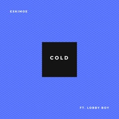 Cold (ft. Lobby Boy)