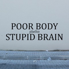 Stupid Brain, Poor Body