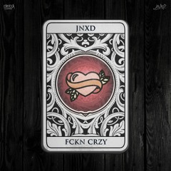 JNXD - FCKN CRZY