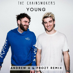 The Chainsmokers - Young (Andrew A & FROZT Remix)