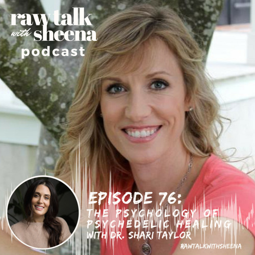 #76 The Psychology of Psychedelic Healing with Dr. Shari Taylor