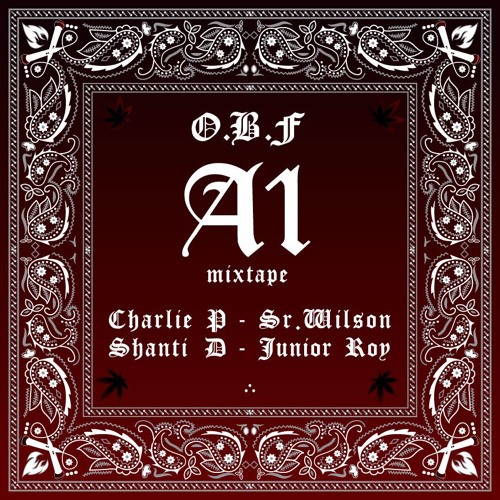 O.B.F A1 MIXTAPE w/ CHARLIE P / SHANTI D / SR.WILSON / JUNIOR ROY