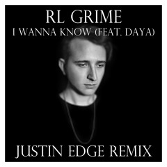 I WANNA KNOW (FEAT. DAYA) (JUSTIN EDGE REMIX)