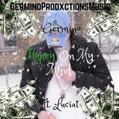 Germino - Money On My Mind Ft. Luciat (Prod. GerminoProdxctionsMusic)