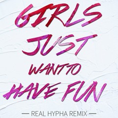 Cyndi Lauper - Girls Just Want To Have Fun (Real Hypha Remix)
