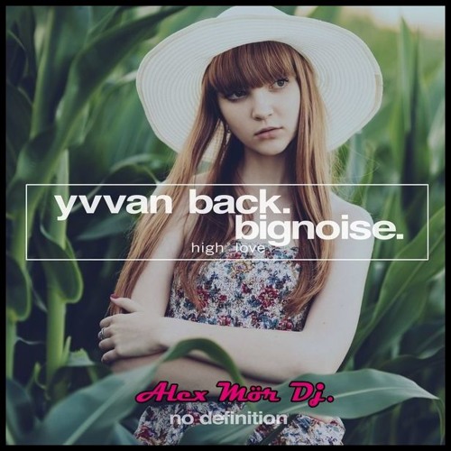 Yvvan Back & BigNoise - High Love (Alex Mör Dj. Mix)