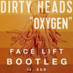 Dirty Heads - Oxygen (Face Lift Ft. ESR Bootleg)