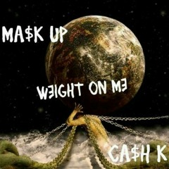 Cash K X Ma$k Up - Weight On Me