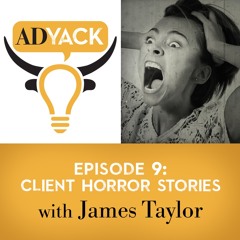 Episode 9: Client Horror Stories with James Taylor