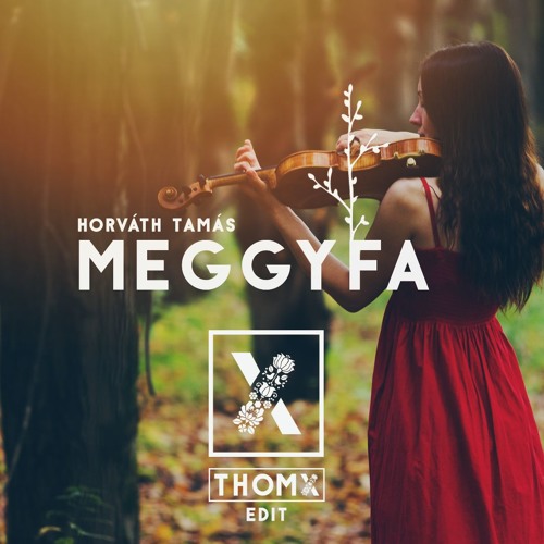 Stream Horváth Tamás - Meggyfa (THOMX Edit) by THOMX | Listen online for  free on SoundCloud