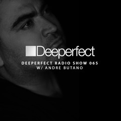 Deeperfect Radio Show 065 with Andre Butano