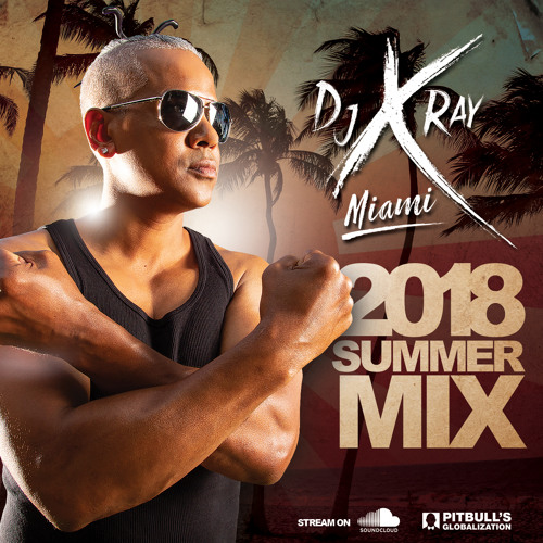 2018_SUMMER_MIXTAPE_DJ.XRAY.MIAMI_PITBULL_GLOBALIZATION