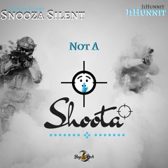 Not A Shoota - Snooza Silent x J1Hunnit