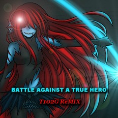 Battle Against a True Hero (T102G ReMIX)