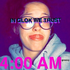 in glok we trust (DANCIN AT DA RAVE) (prod.4:00 AM)