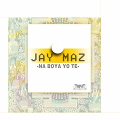Na Boya Yo Té  - JAY MAZ