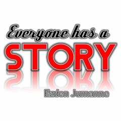 EVERYONE HAS A STORY - By Ezden Jumanne