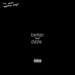 TRAPEZOID - better daze (PROD. Xtravulous & Young Taylor)