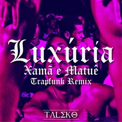 Luxúria - Xamã e Matuê (Prod. Taleko TRAPFUNK Remix)