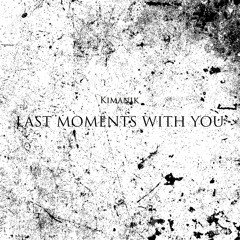 Kimanik - Last Moments With You