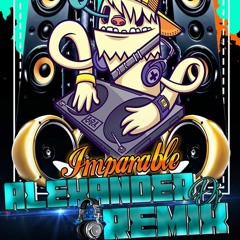 LOS IMPARABLES DEL VALLE ALEXANDER dEEJAY REMIX CHICHA PARTHY