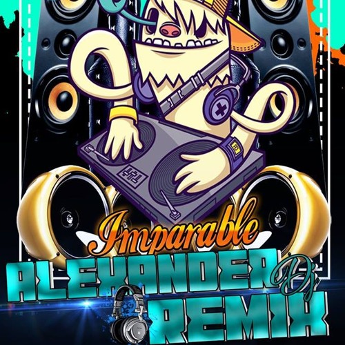 LOS IMPARABLES DEL VALLE ALEXANDER dEEJAY REMIX CHICHA PARTHY