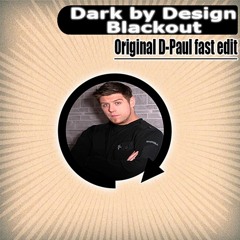 Dark by Design-Blackout (Original D-Paul fast edit)