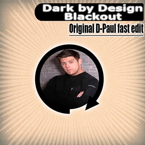 Dark by Design-Blackout (Original D-Paul fast edit)