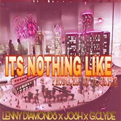 ITS NOTHING LIKE - Lenny Diamonds X Josh X G.Clyde