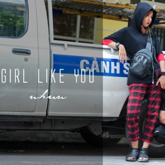GIRL LIKE YOU (RAP VERSION) - NHUN NHUN X CRAYZY BOIZ