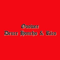 DEUCE HONCHO & RICO - OOOWEE [PROD. BY SXMBA] (PLEASURE PACK EXCLUSIVE)