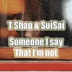 SuiSai & T Shan - Someone I Say That Im Not (prod. 4evr)