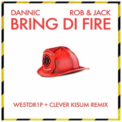 Dannic X Rob & Jack - Bring Di Fire (WE5TDR1P + Clever Kisum Remix)