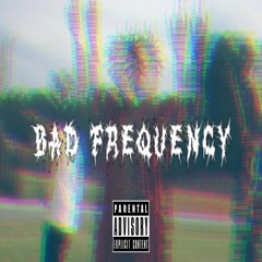 Bad Frequency - Ft Chopps And Lil Now