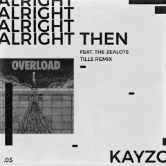 Kayzo - Alright Then Feat. Zealots (They Will See Remix)