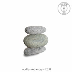 Worthy Wednesday - 7.4.18