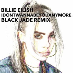 Billie Eilish - idontwannabeyouanymore (Black Jade Remix)