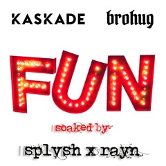 Fun (soaked By Splvsh + R A Y N)[vip flip] - Kaskade