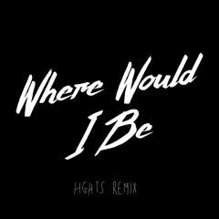 Where Would I Be (HGHTS Remix) - Heart Youth