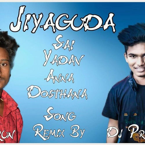 JIYAGUDA SAI BHAI DOSTULE SONG REMIX BY DJ PRASHANTH DANDU ND DJ VARUN.mp3