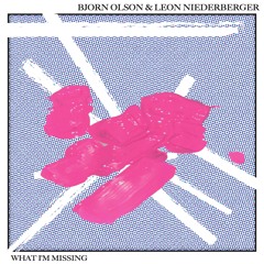 What I'm Missing - Bjorn Olson & Leon Niederberger