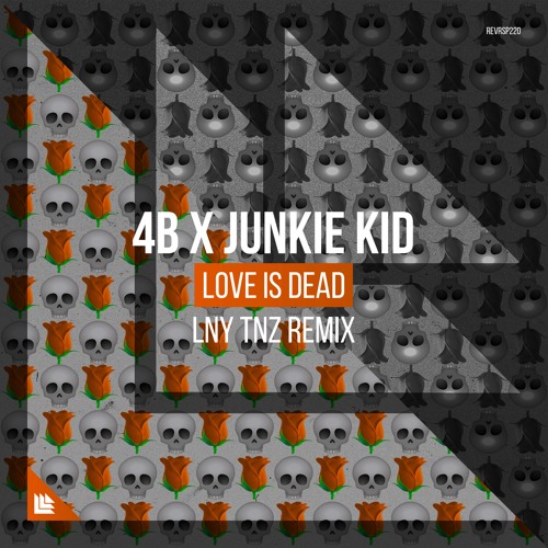 4b X Junkie Kid Love Is Dead Lny Tnz Remix By Revealed Recordings 4b X Junkie Kid Love Is Dead Lny Tnz Remix By Revealed Recordings