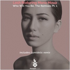Lesh Feat. Mona Moua - Who Will You Be (Lumidelic Remix) *OUT NOW*