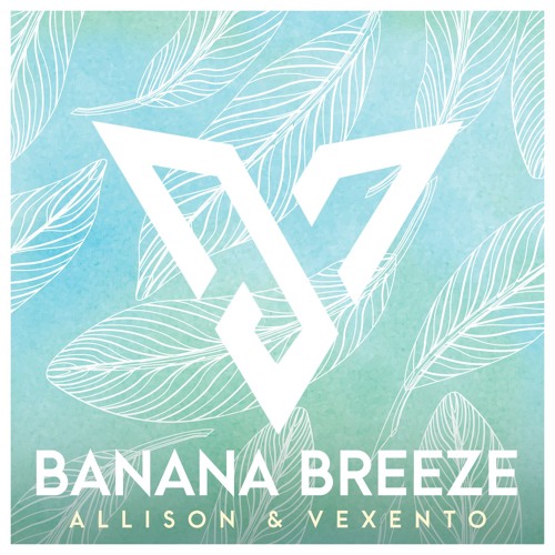Allison & Vexento - Banana Breeze